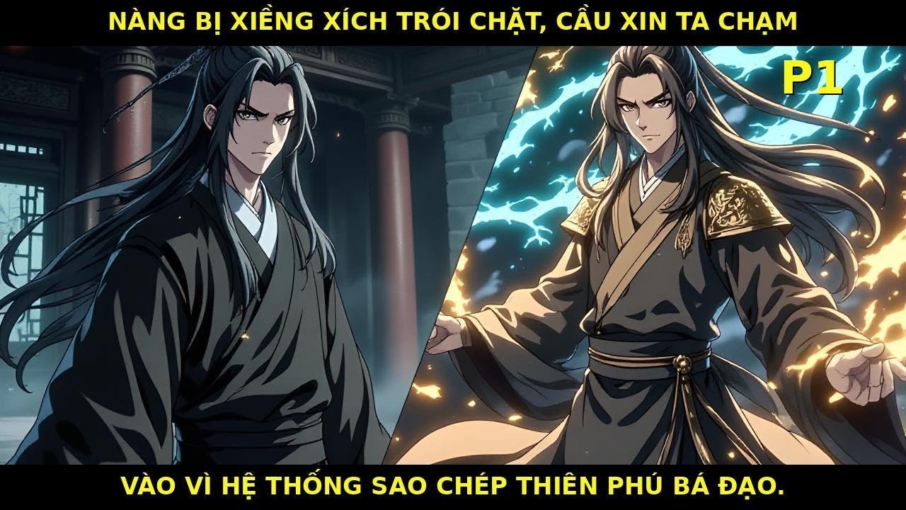 P1 |Nàng bị xiềng xích trói chặt, cầu xin ta chạm vào vì hệ thống sao chép thiên phú bá đạo.