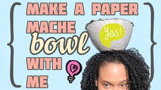 Make a Paper Mache Bowl with Me!