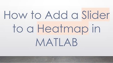 How to Add a Slider to a Heatmap in MATLAB