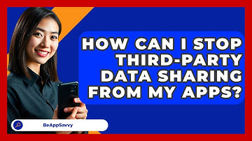 How Can I Stop Third-party Data Sharing From My Apps? - Be App Savvy