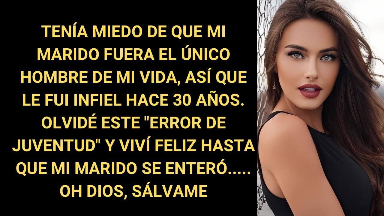 Tenía miedo de que mi marido fuera el único hombre de mi vida