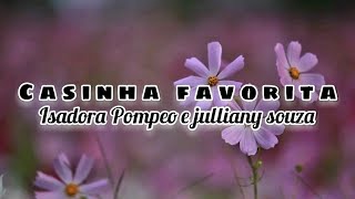 Isadora pompeo e julliany Souza | casinha favorita [letra]