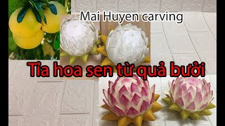 HƯỚNG DẪN TỈA HOA SEN TỪ QUẢ BƯỞI / Pruning lotus flowers from grapefruit / Mai Huyen carving