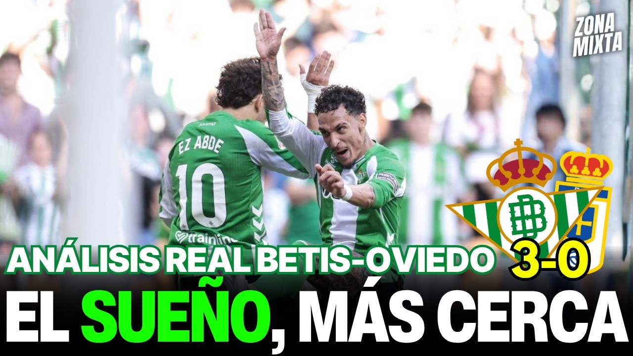 REAL BETIS 3-0 OVIEDO | EL SUEÑO, MÁS CERCA | Videopodcast de Zona Mixta