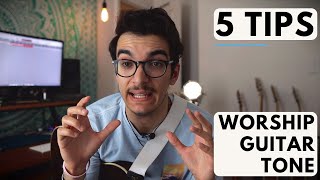 5 Tips for Dialing in WORSHIP GUITAR TONE