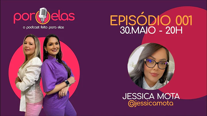 Por Elas Podcast Ep 001 - Jessica Mota