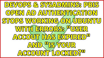 PBIS Open AD authentication stops working on ubuntu with errors: "user accout has expired" and...