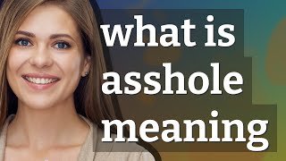 Asshole | meaning of Asshole