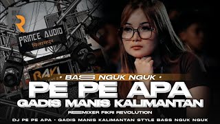 DJ PE PE APA - GADIS MANIS KALIMANTAN STYLE PARTY BASS NGUK NGUK || FIKRI REVOLUTION🤙
