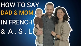 How to say "Dad & Mom" in French and ASL (American Sign Language)