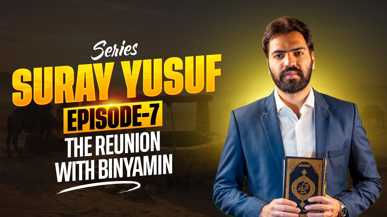 The Reunion with Binyamin | Surah Yusuf Tafseer by Akhyar Ahmad - Part 7/10