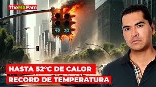 🔴 ULTIMA HORA | 48 MUERTES EN MEXICO POR CALOR Y HASTA 52°C SE REGISTRA EN EL MUNDO | TheMXFam