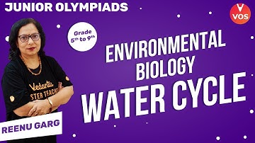 Environmental Biology - Water Cycle | Junior Olympiads | Grade 5 to 9 | Reenu Garg | Vedantu
