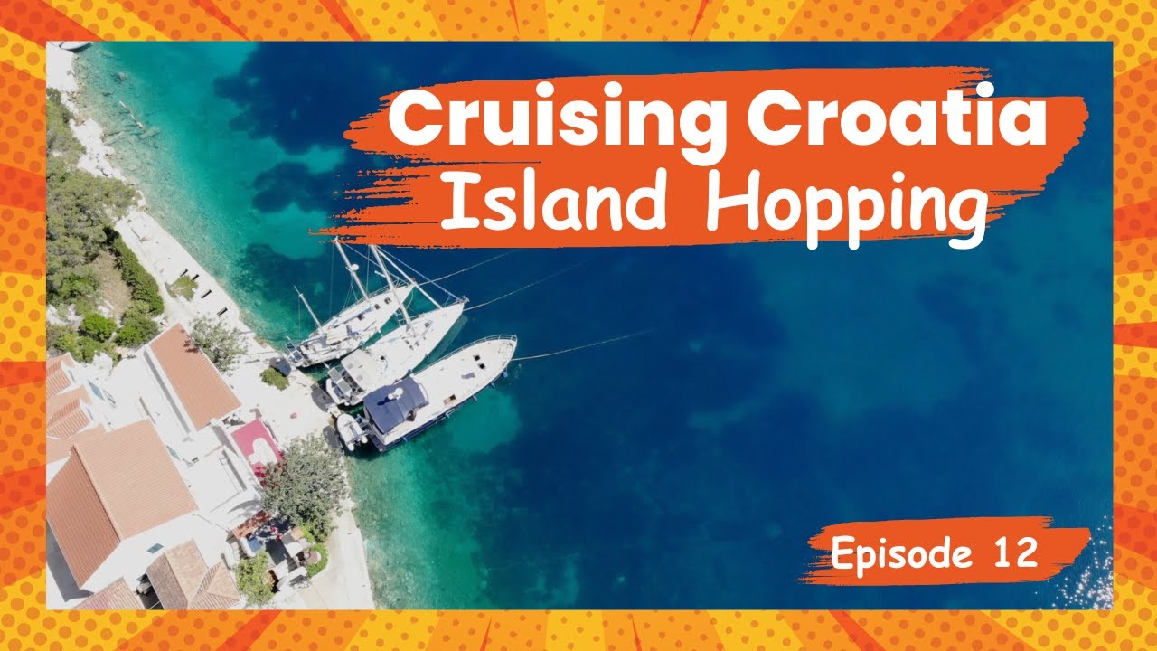 Cruising Croatia 'Island Hopping' - S1 | Ep12