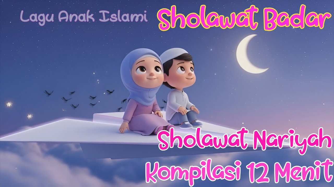 Kompilasi 12 Menit Sholawat Nabi - Sholawat Badar - Sholawat Nariyah - Tola'al Badru 'Alaina