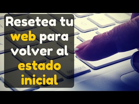 Resetea tu web para volver al estado inicial