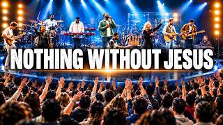 NOTHING WITHOUT JESUS | Worship Home | Jesus, You Are All I Need | Deep worship 