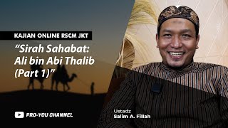 "Sirah Sahabat: Ali bin Abi Thalib (Part 1)" | Ustadz Salim A. Fillah | KAJIAN ONLINE RSCM JAKARTA