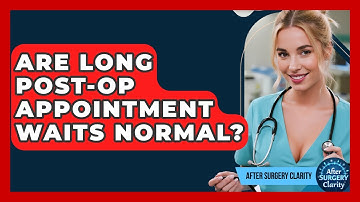 Are Long Post-op Appointment Waits Normal? - After Surgery Clarity