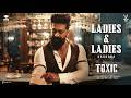 Ladies &amp; Ladies-Toxic (Kannada) | Yash | Nayanthara, Kiara, Tara, Huma, Rukmini | KVN | Monster Mind