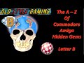 The A - Z Of Commodore Amiga Hidden Gems  - Letter B