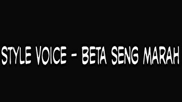 Style Voice - Beta Seng Marah(Lirik)