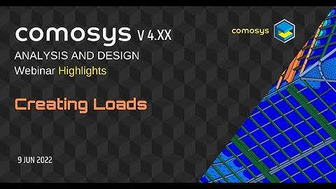 Creating Loads : Comosys Analysis and Design Webinar ( 9 JUN 2022)  Highlights