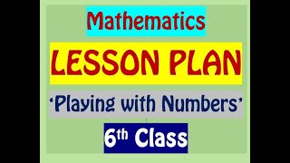 6th CLASS MATHS LESSON PLAN / 'PLAYING WITH NUMBERS'