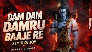 DAM DAM DAMRU BAAJE RE 🔱 | Mahakal DJ Remix | DJ Joy | Deepak Visuals