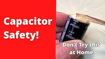 Capacitor Safety - How to Discharge Capacitors Safely