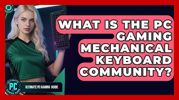 What Is The PC Gaming Mechanical Keyboard Community? - Ultimate PC Gaming Guide