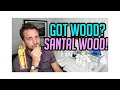 GOT WOOD?  SANTAL WOOD FROM MONTALE.