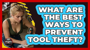 What Are The Best Ways To Prevent Tool Theft? - ToolBench Pros