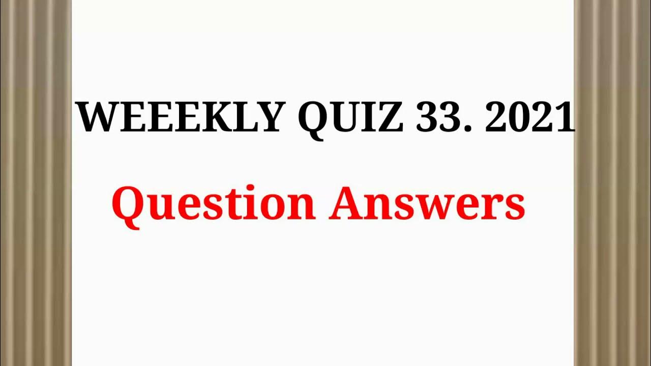 WEEKLY QUIZ 33. 2021 Question Answers YouTube