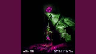 Miniatura de vídeo de "Aron Dee - I Don't Think You Will"