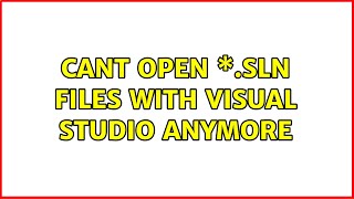 Cant open \*.sln files with Visual Studio anymore (2 Solutions!!) Cant open \*.sln files with Visual Studio anymore (2 Solutions!!)