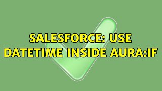 Salesforce: Use Datetime inside Aura:if