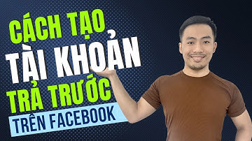 Cách tạo tài khoản trả trước trên Facebook | Quảng cáo Facebook Ads | Nguyễn Anh Tuấn
