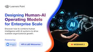 Details The AI-Augmented Workforce: Designing Human-AI Operating Models | L&D Webinar Guide
