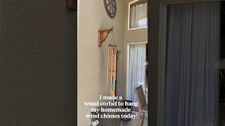 I Made a Wood Corbel to Hang My Homemade Wind Chimes Today!