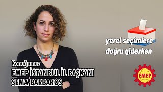 Emek Partisi İstanbul İl Başkanı Sema Barbaros La Yerel Seçimlere Dair Konuştuk Gündem Özel