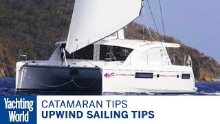 Catamaran sailing techniques Part 4 - Upwind sailing tips