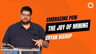 Bryan Bishop - The Joy of Mining - Embracing POW - POW Summit 2023