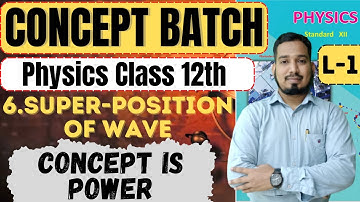Lecture-1 ch-6 Superposition of wave Physics Class 12th #Conceptbatch HSC Board #newindianera