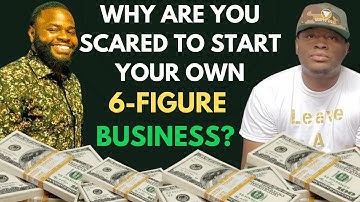 Why Are You Scared To Start Your Own 6-Figure Business?