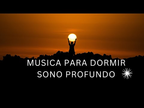 Música Para Dormir e Descansar a Mente - Sono Tranquilo e Profundo