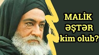 Malik Əştər Kim Idi?