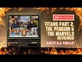 Titans S4 part 2, The Pengiun, The Marvels trailer and more news- Episode 110, SuperTalk Podcast