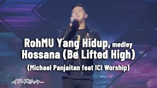 RohMu yang hidup, medley Hossana (be lifted high) - Michael Panjaitan feat  ICI Worship