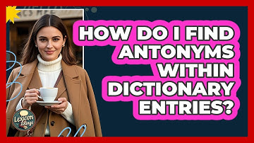 How Do I Find Antonyms Within Dictionary Entries? - Lexicon Lounge